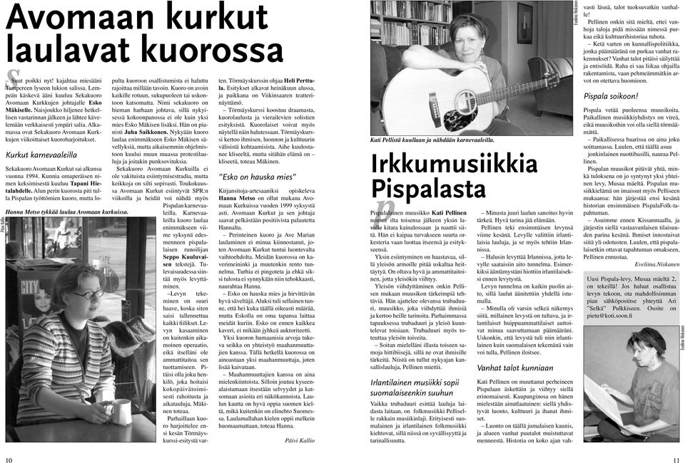 Kurkut karnevaaleilla Sekakuoro Avomaan Kurkut sai alkunsa vuonna 1994. Kunnia omaperäisen nimen keksimisestä kuuluu Tapani Hietalahdelle.