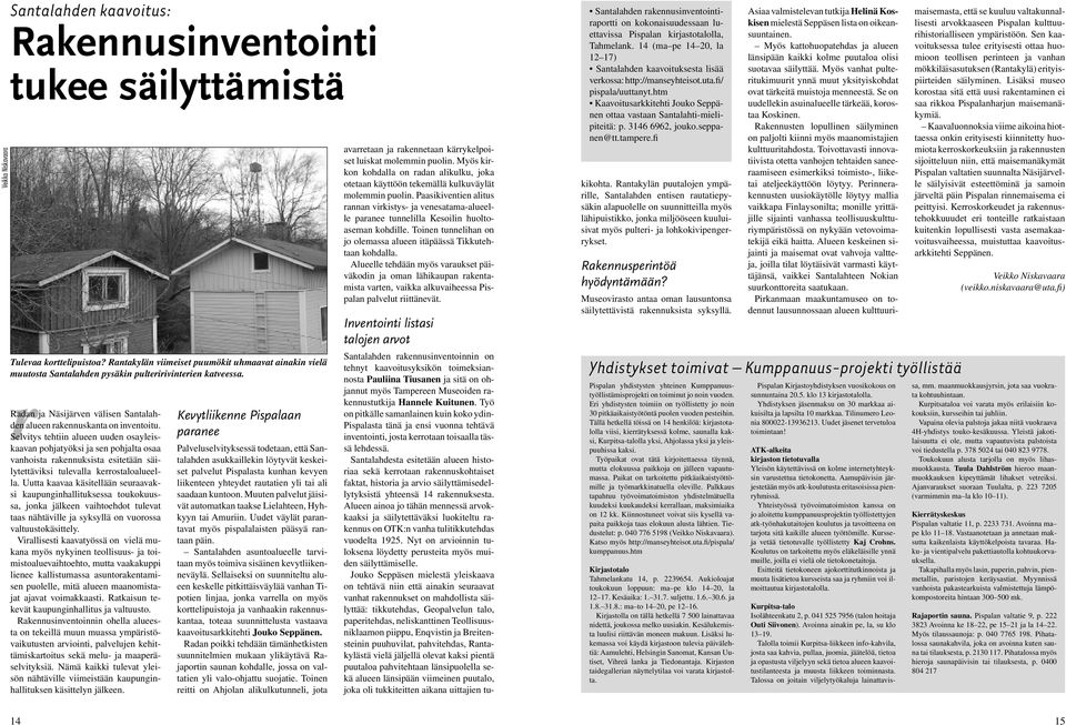 Selvitys rradan tehtiin alueen uuden osayleiskaavan pohjatyöksi ja sen pohjalta osaa vanhoista rakennuksista esitetään säilytettäviksi tulevalla kerrostaloalueella.