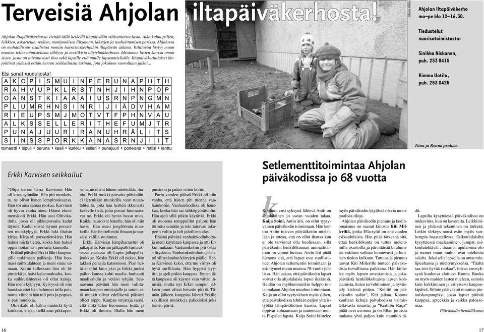 Valittavaa löytyy muun muassa telinevoimistelusta sählyyn ja musiikista näytelmäkerhoon. Ideoimme lasten kanssa oman sivun, josta on toivottavasti iloa sekä lapsille että muille lapsenmielisille.