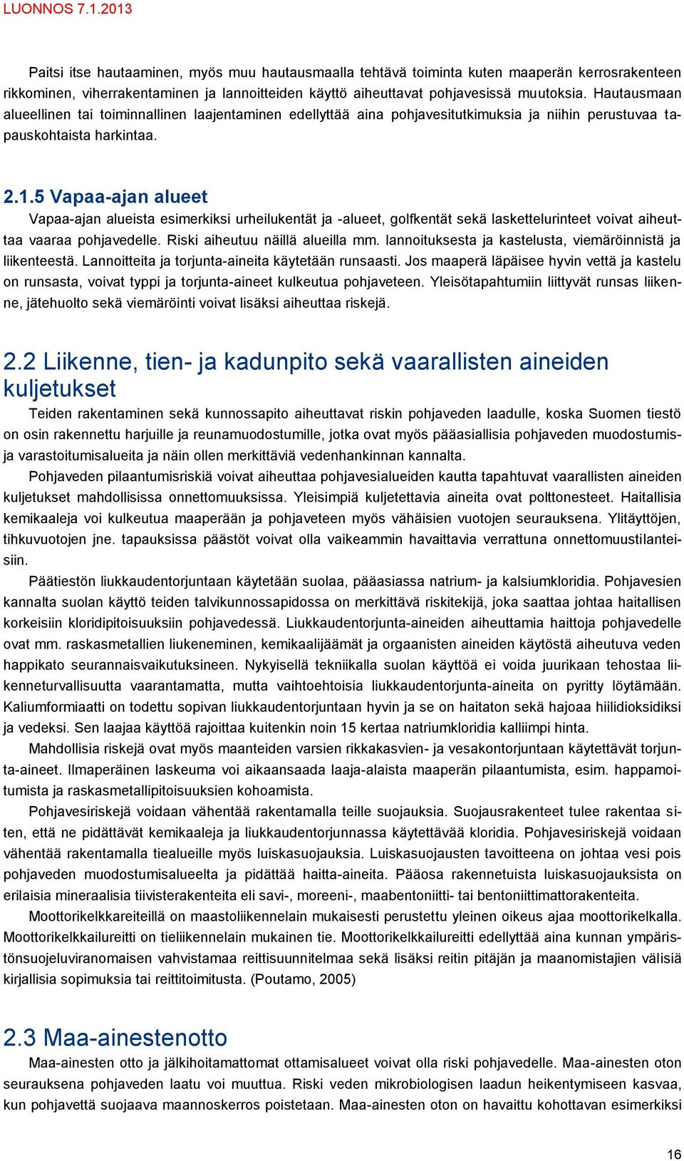 Hautausmaan alueellinen tai toiminnallinen laajentaminen edellyttää aina pohjavesitutkimuksia ja niihin perustuvaa tapauskohtaista harkintaa. 2.1.