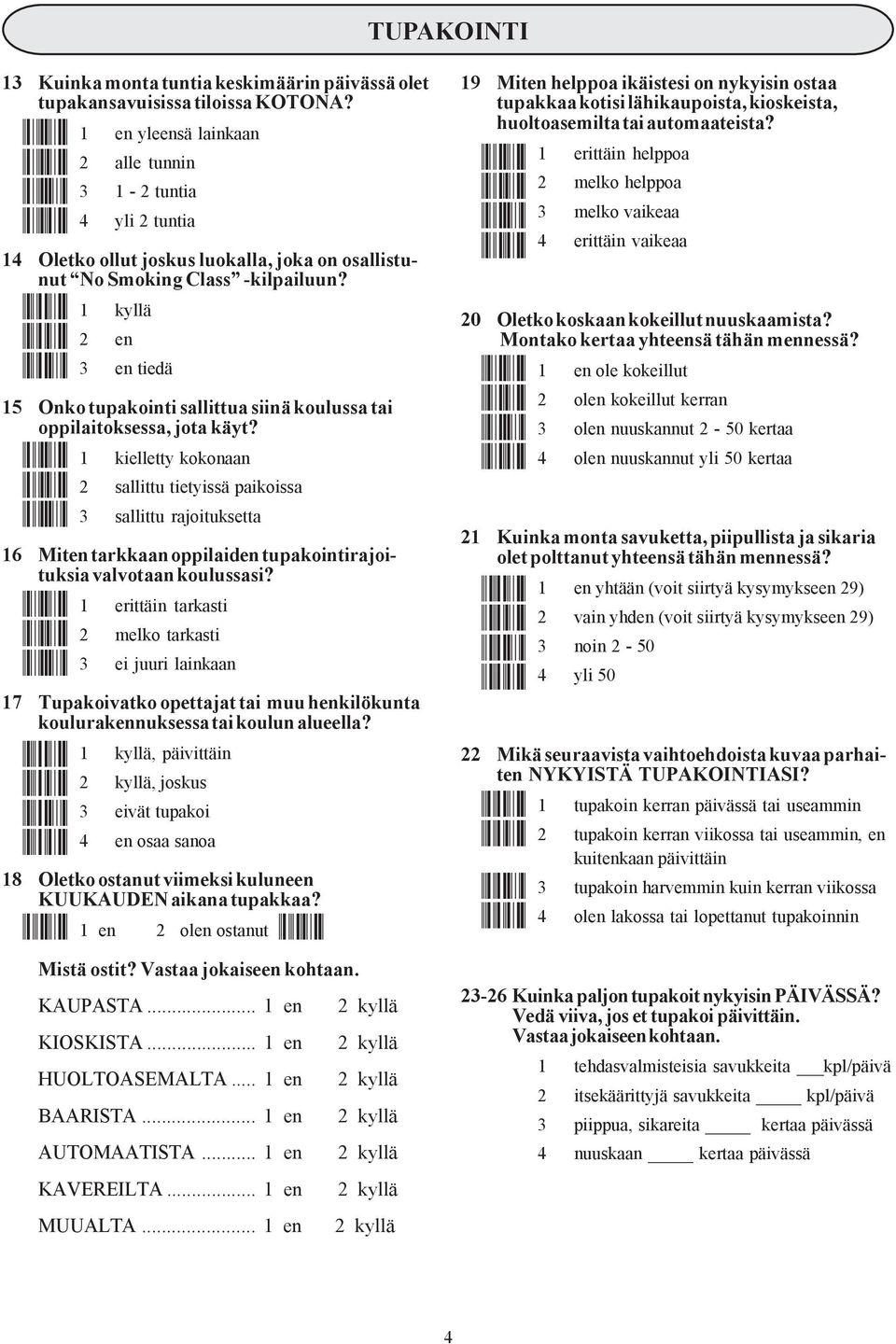 Æ 1 kyllä 2 en 3 en tiedä 15 Onko tupakointi sallittua siinä koulussa tai oppilaitoksessa, jota käyt? Å0+Æ Å05Æ Å0?