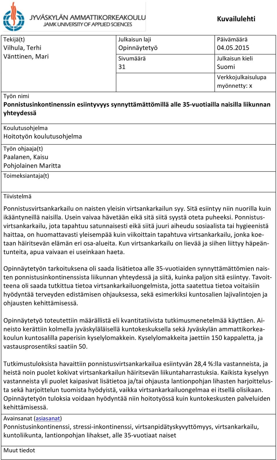 koulutusohjelma Työn ohjaaja(t) Paalanen, Kaisu Pohjolainen Maritta Toimeksiantaja(t) Tiivistelmä Ponnistusvirtsankarkailu on naisten yleisin virtsankarkailun syy.