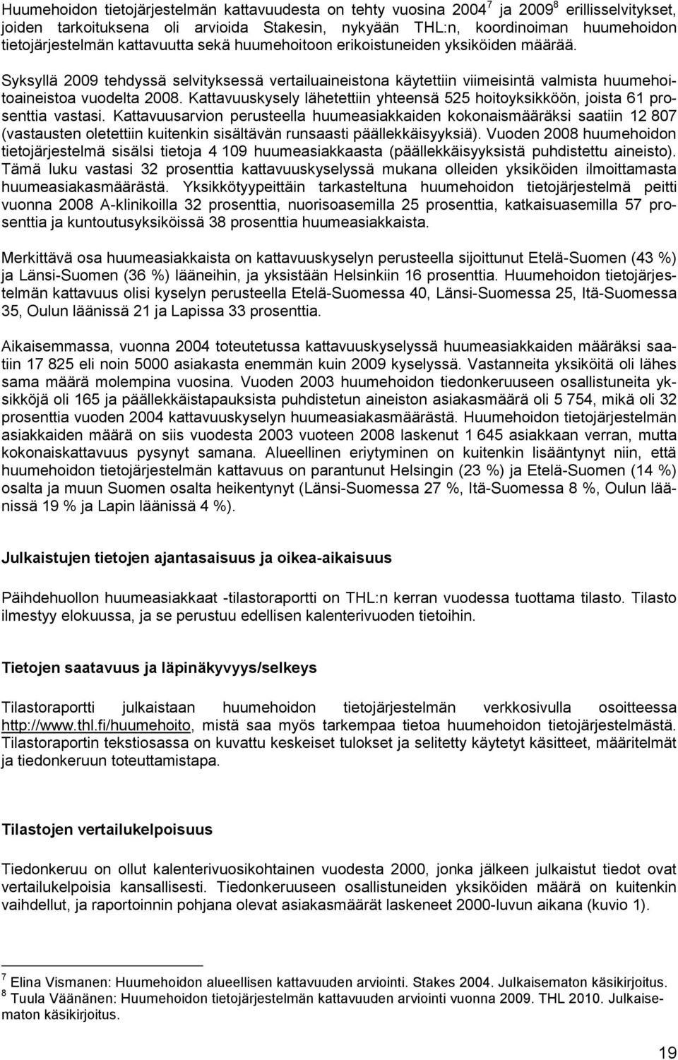 Kattavuuskysely lähetettiin yhteensä 525 hoitoyksikköön, joista 61 prosenttia vastasi.