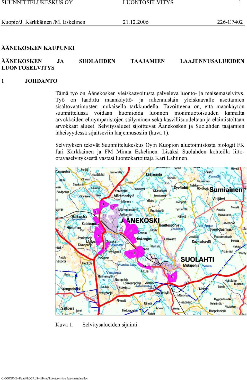 Työ on laadittu maankäyttö- ja rakennuslain yleiskaavalle asettamien sisältövaatimusten mukaisella tarkkuudella.