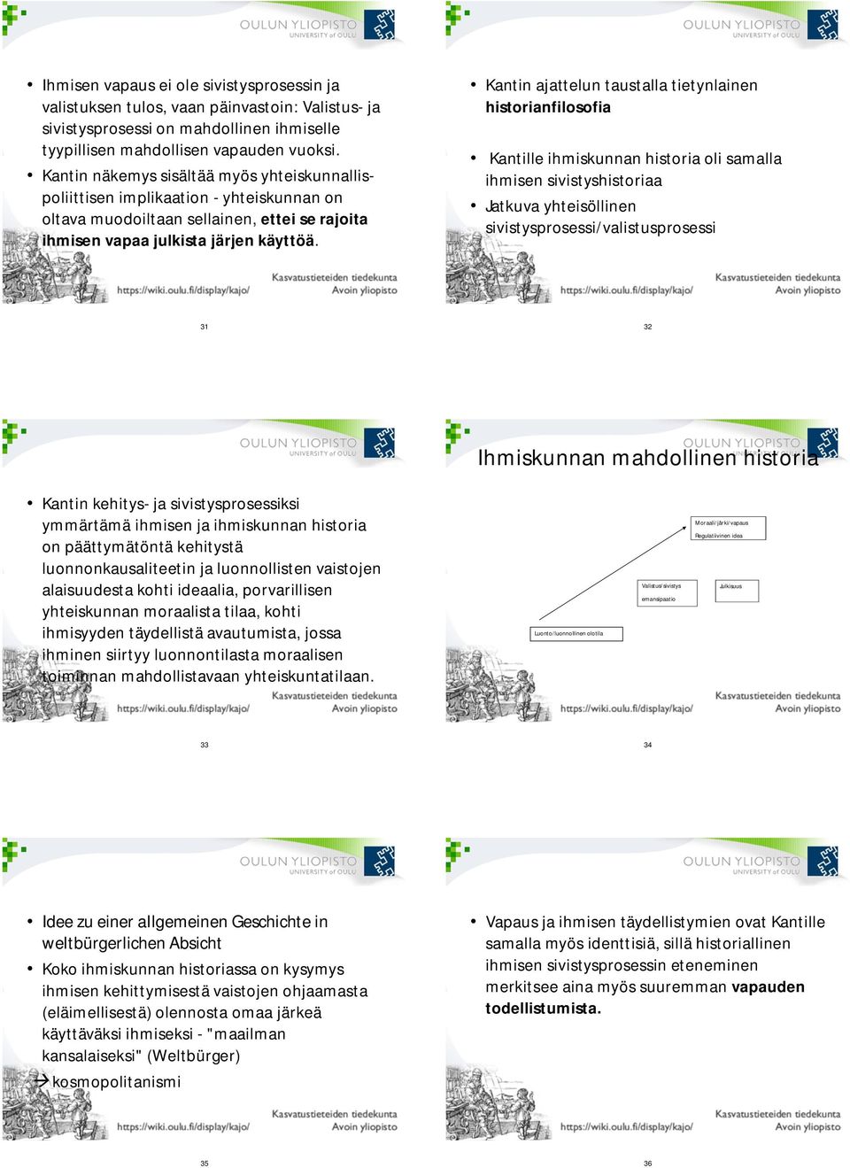 Kantin ajattelun taustalla tietynlainen historianfilosofia Kantille ihmiskunnan historia oli samalla ihmisen sivistyshistoriaa Jatkuva yhteisöllinen sivistysprosessi/valistusprosessi 31 32