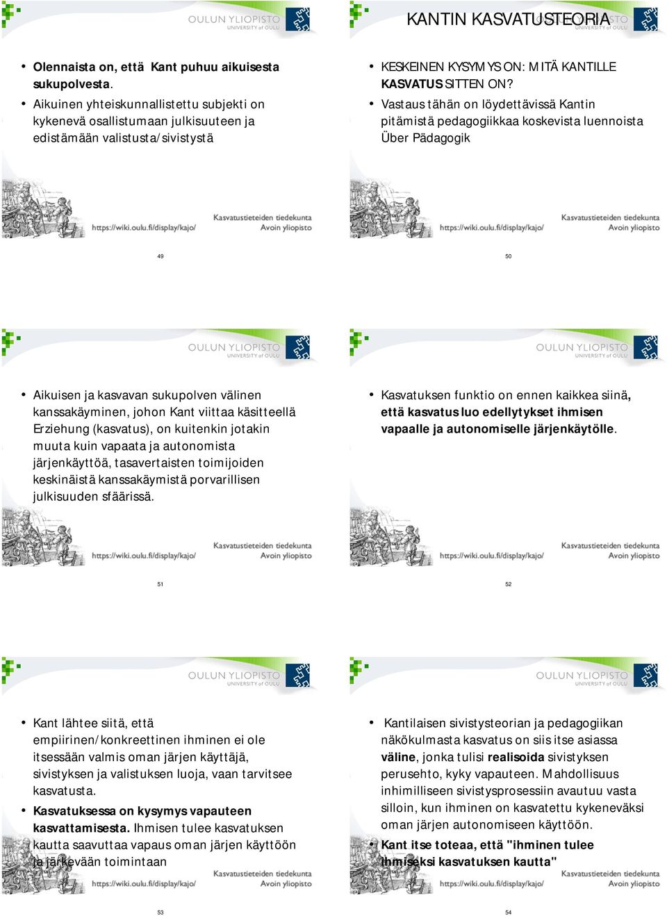 Vastaus tähän on löydettävissä Kantin pitämistä pedagogiikkaa koskevista luennoista Über Pädagogik 49 50 Aikuisen ja kasvavan sukupolven välinen kanssakäyminen, johon Kant viittaa käsitteellä