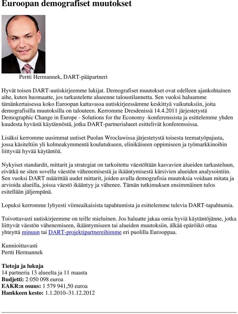 Sen vuoksi haluamme tämänkertaisessa koko Euroopan kattavassa uutiskirjeessämme keskittyä vaikutuksiin, joita demografisilla muutoksilla on talouteen. Kerromme Dresdenissä 14.