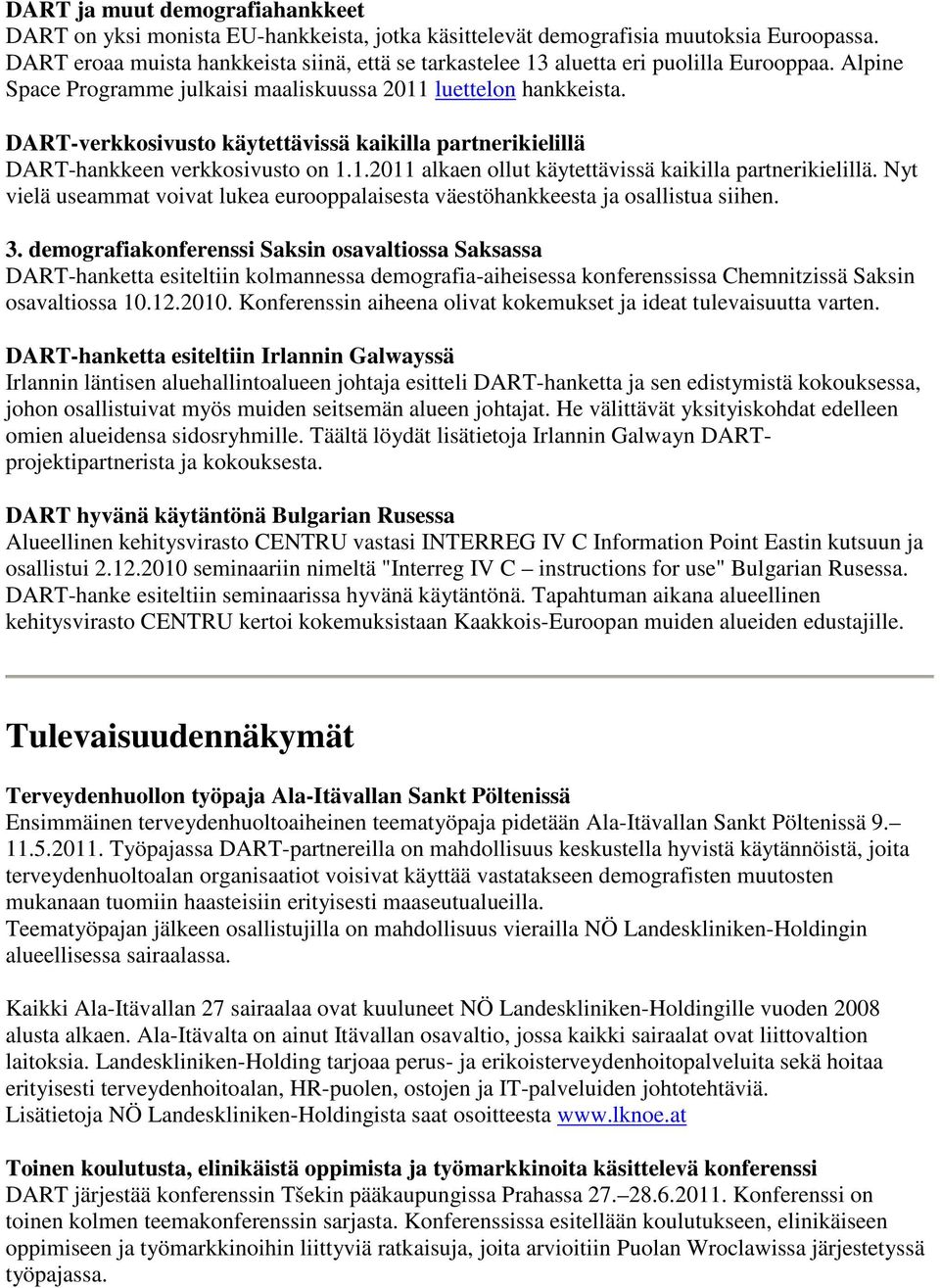 DART-verkkosivusto käytettävissä kaikilla partnerikielillä DART-hankkeen verkkosivusto on 1.1.2011 alkaen ollut käytettävissä kaikilla partnerikielillä.