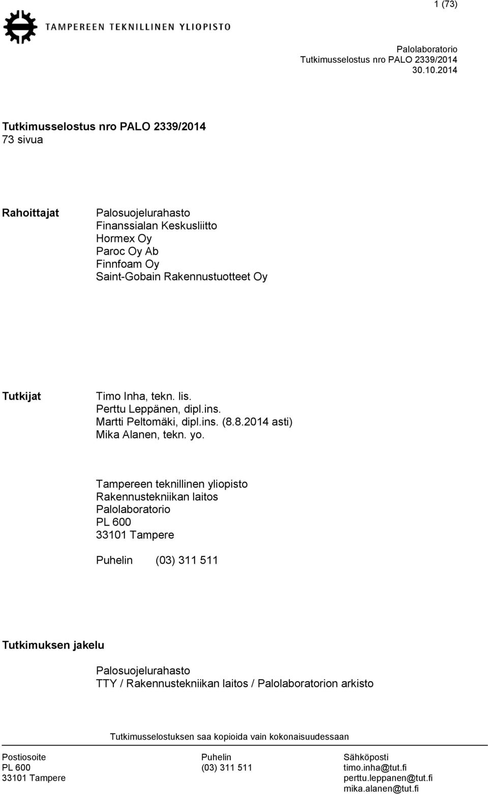 Martti Peltomäki, dipl.ins. (8.8.2014 asti) Mika Alanen, tekn. yo.