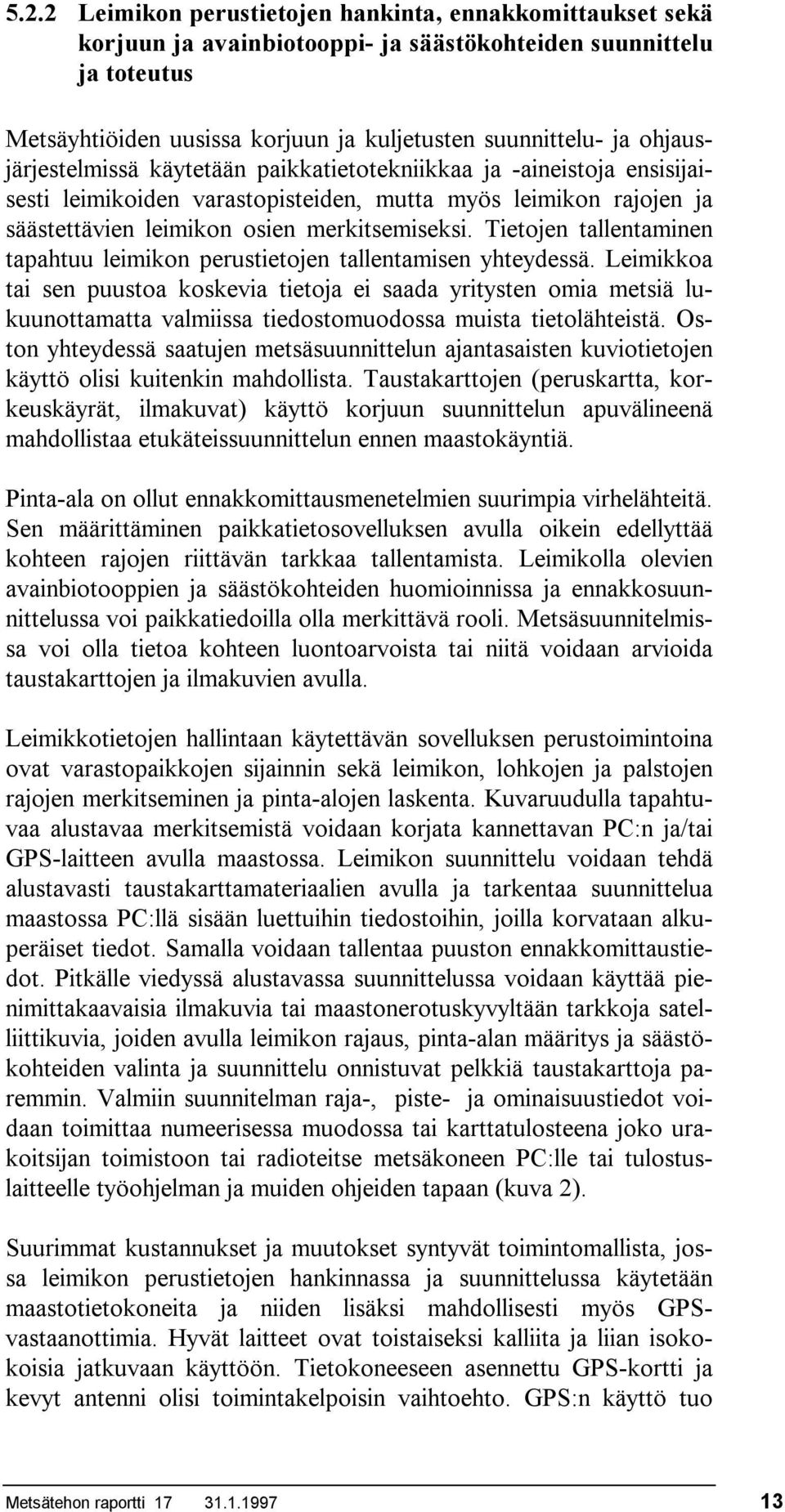 Tietojen tallentaminen tapahtuu leimikon perustietojen tallentamisen yhteydessä.