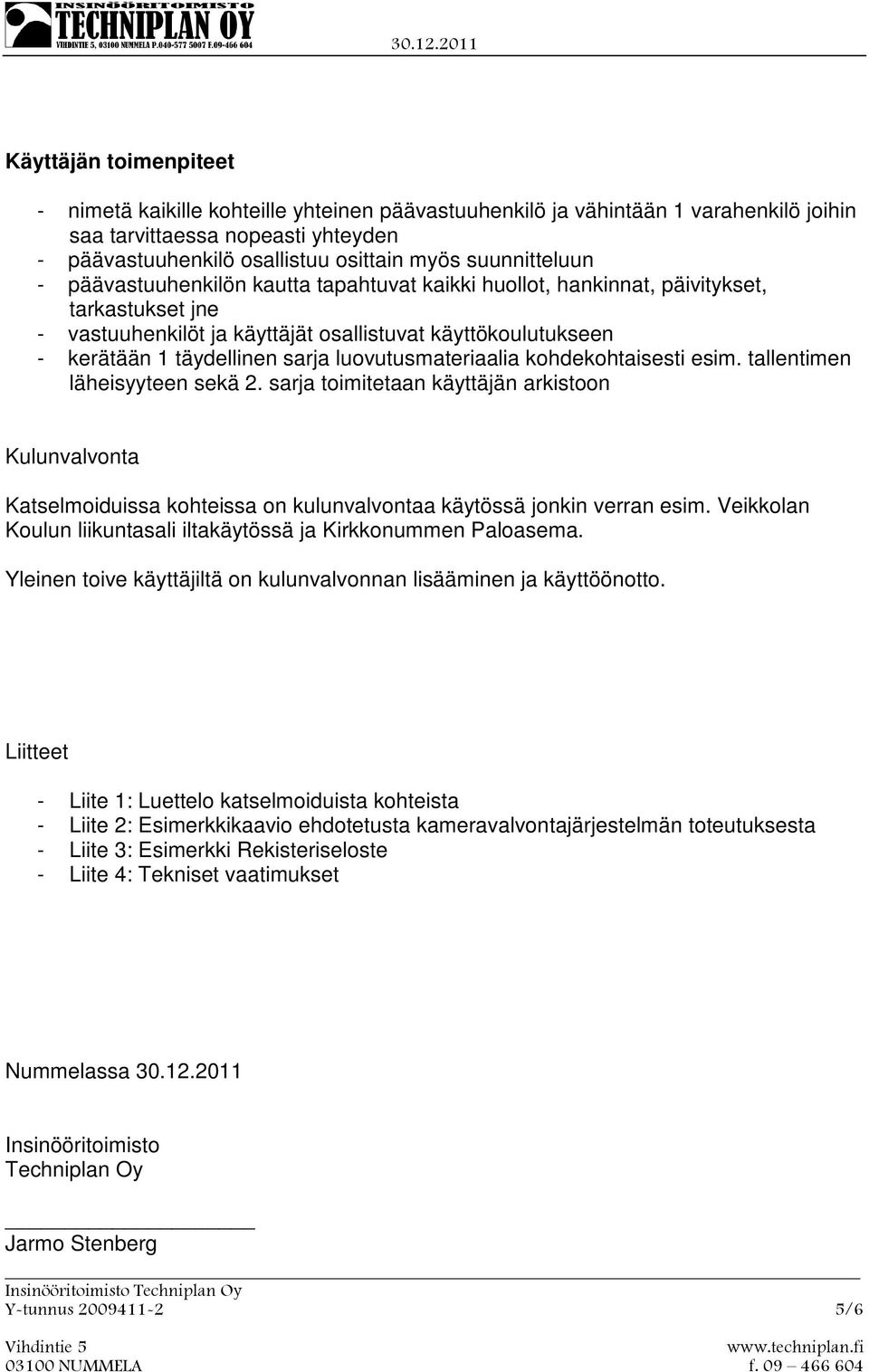 sarja luovutusmateriaalia kohdekohtaisesti esim. tallentimen läheisyyteen sekä 2.