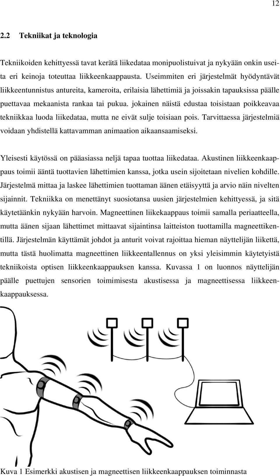 jokainen näistä edustaa toisistaan poikkeavaa tekniikkaa luoda liikedataa, mutta ne eivät sulje toisiaan pois. Tarvittaessa järjestelmiä voidaan yhdistellä kattavamman animaation aikaansaamiseksi.