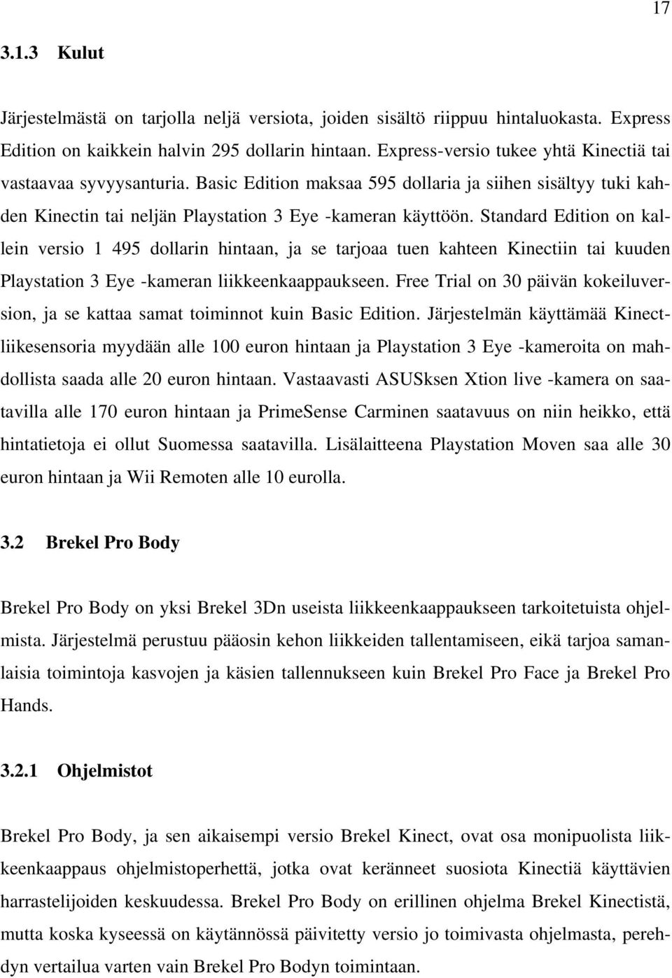 Standard Edition on kallein versio 1 495 dollarin hintaan, ja se tarjoaa tuen kahteen Kinectiin tai kuuden Playstation 3 Eye -kameran liikkeenkaappaukseen.