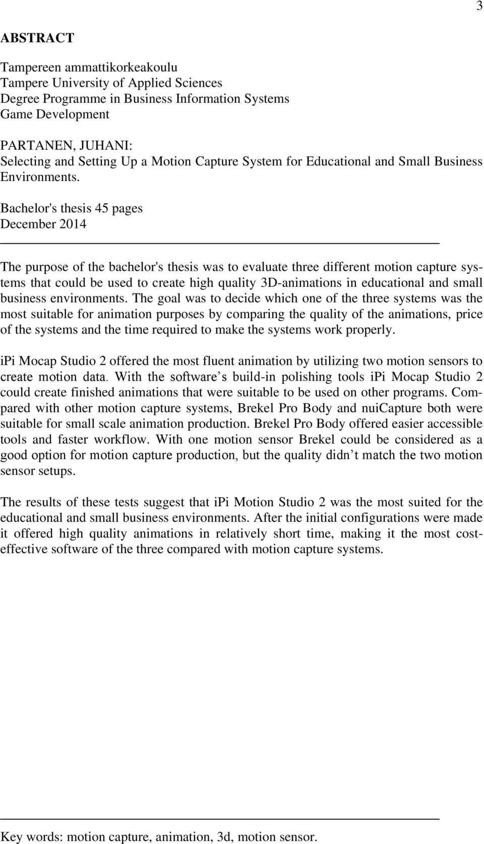 Bachelor's thesis 45 pages December 2014 The purpose of the bachelor's thesis was to evaluate three different motion capture systems that could be used to create high quality 3D-animations in