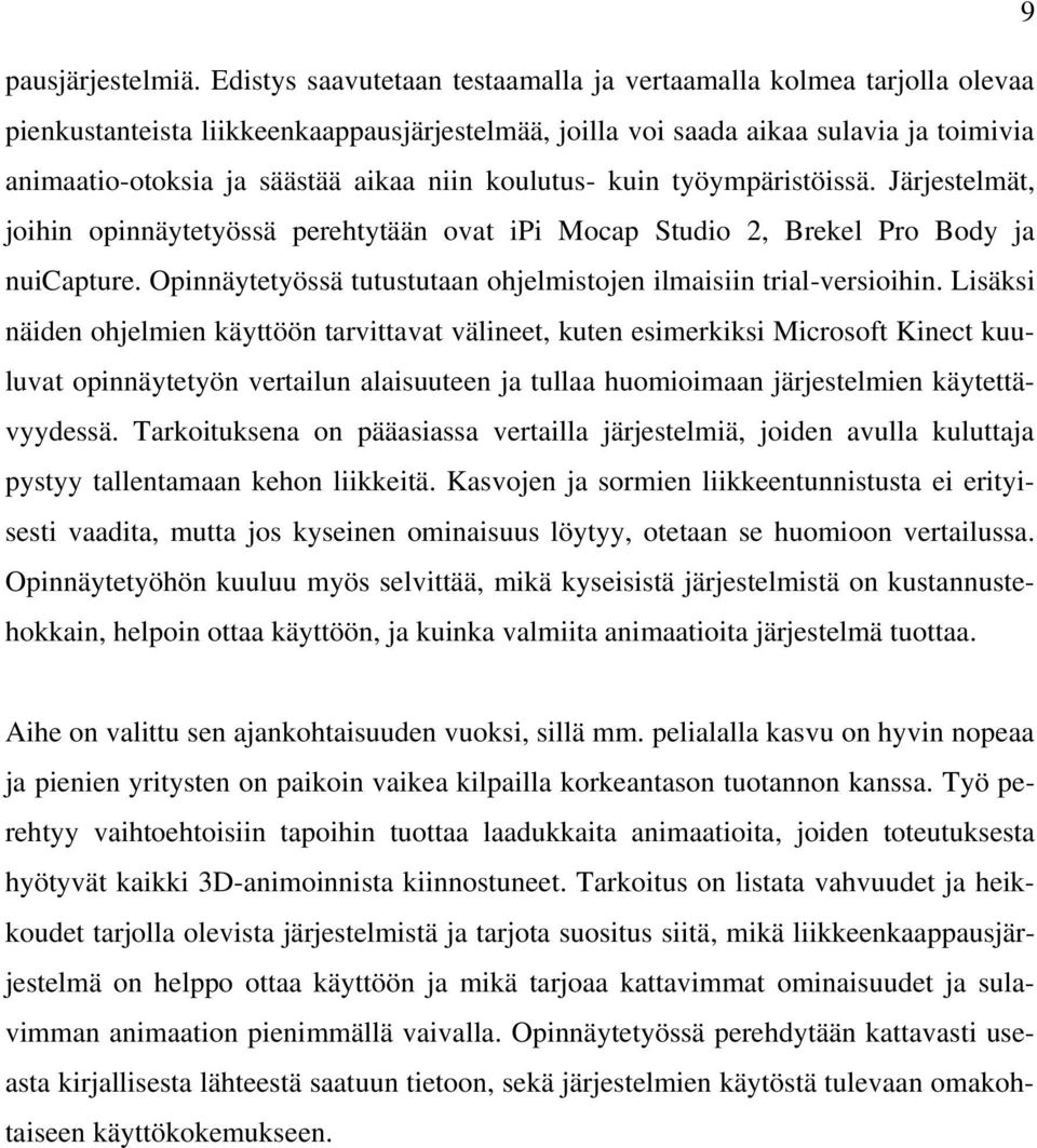 koulutus- kuin työympäristöissä. Järjestelmät, joihin opinnäytetyössä perehtytään ovat ipi Mocap Studio 2, Brekel Pro Body ja nuicapture.