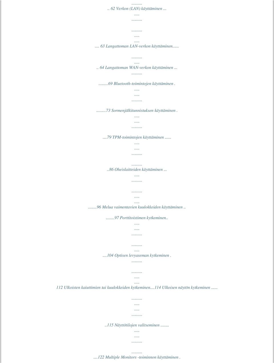 ..86 Oheislaitteiden käyttäminen......96 Melua vaimentavien kuulokkeiden käyttäminen.....97 Porttitoistimen kytkeminen.