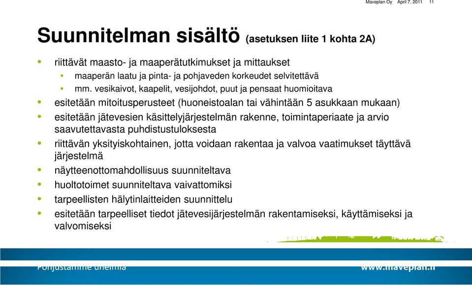 vesikaivot, kaapelit, vesijohdot, puut ja pensaat huomioitava esitetään mitoitusperusteet (huoneistoalan tai vähintään 5 asukkaan mukaan) esitetään jätevesien käsittelyjärjestelmän rakenne,