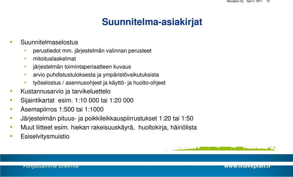 ympäristövaikutuksista työselostus / asennusohjeet ja käyttö- ja huolto-ohjeet Kustannusarvio ja tarvikeluettelo Sijaintikartat esim.