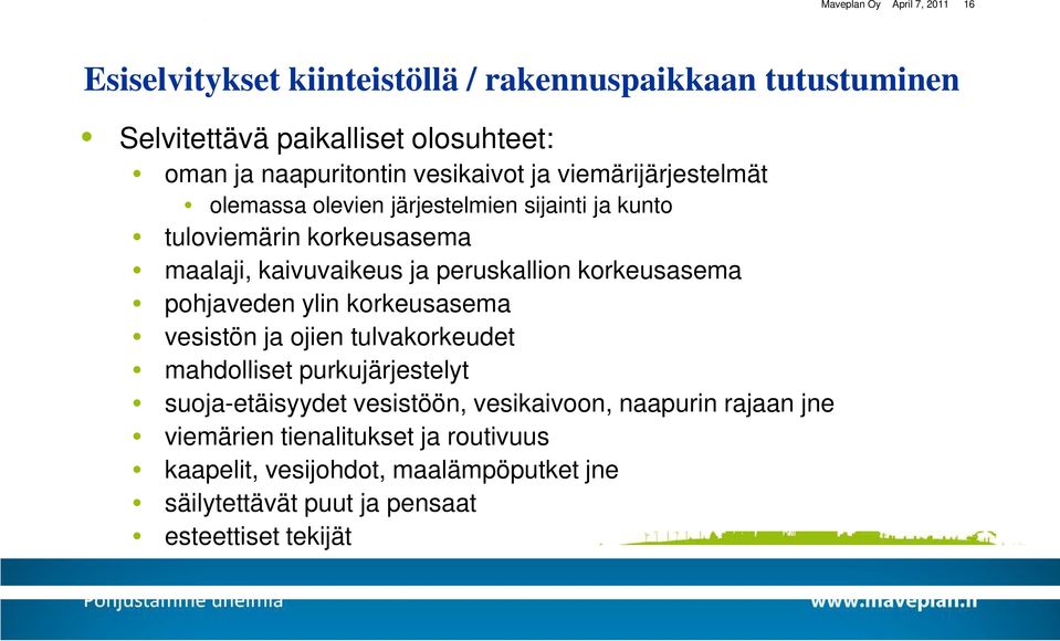 ja peruskallion korkeusasema pohjaveden ylin korkeusasema vesistön ja ojien tulvakorkeudet mahdolliset purkujärjestelyt suoja-etäisyydet