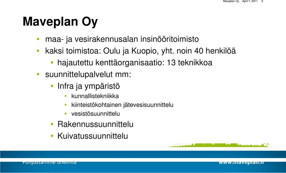 noin 40 henkilöä hajautettu kenttäorganisaatio: 13 teknikkoa suunnittelupalvelut mm: