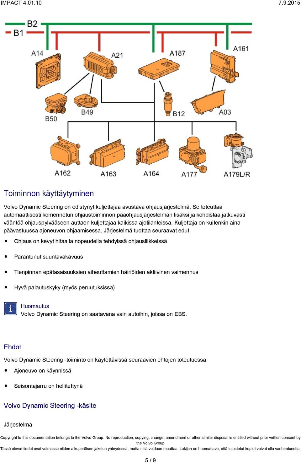 Kuljettaja on kuitenkin aina päävastuussa ajoneuvon ohjaamisessa.