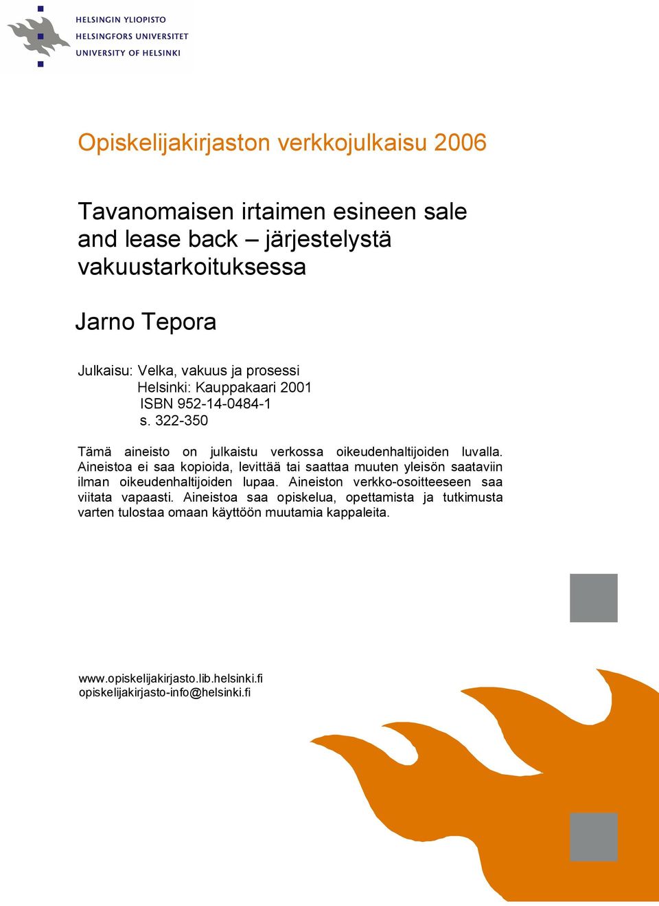 Aineistoa ei saa kopioida, levittää tai saattaa muuten yleisön saataviin ilman oikeudenhaltijoiden lupaa. Aineiston verkko-osoitteeseen saa viitata vapaasti.