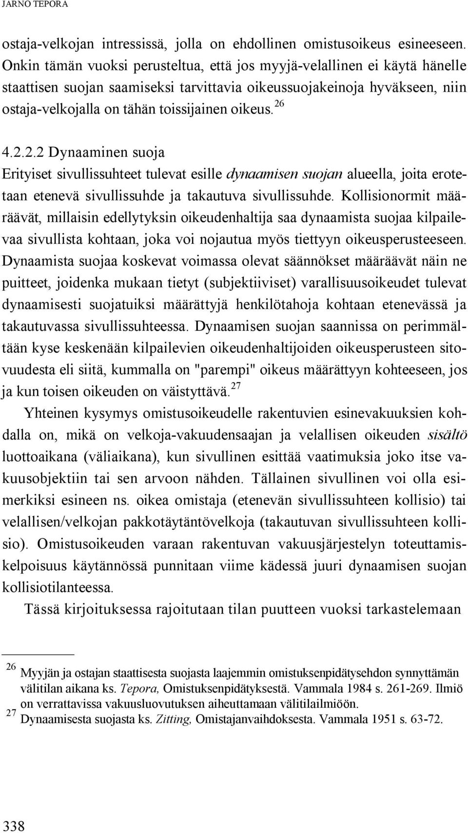 26 4.2.2.2 Dynaaminen suoja Erityiset sivullissuhteet tulevat esille dynaamisen suojan alueella, joita erotetaan etenevä sivullissuhde ja takautuva sivullissuhde.