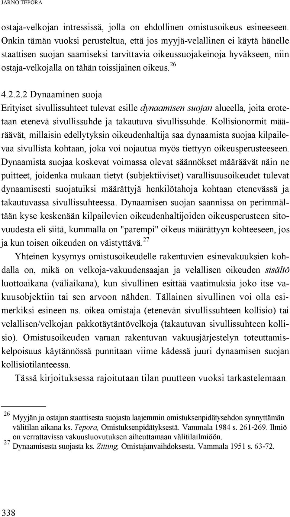 26 4.2.2.2 Dynaaminen suoja Erityiset sivullissuhteet tulevat esille dynaamisen suojan alueella, joita erotetaan etenevä sivullissuhde ja takautuva sivullissuhde.