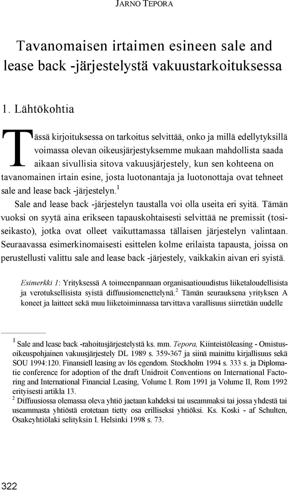 kohteena on tavanomainen irtain esine, josta luotonantaja ja luotonottaja ovat tehneet sale and lease back -järjestelyn. 1 Sale and lease back -järjestelyn taustalla voi olla useita eri syitä.