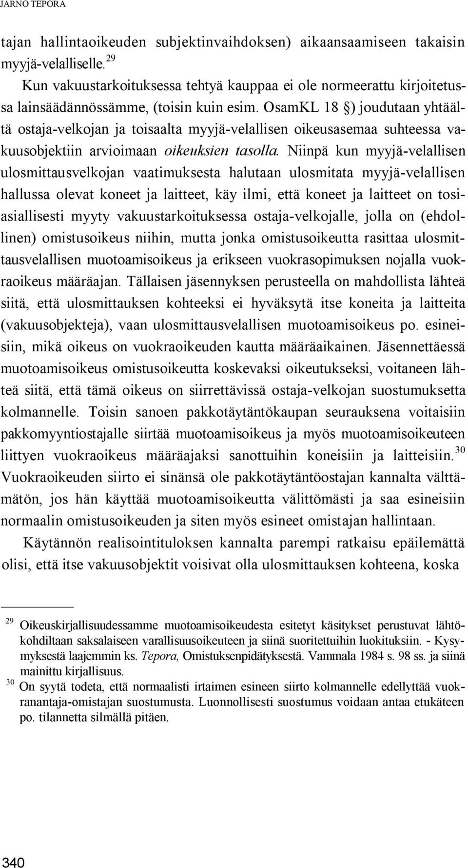 OsamKL 18 ) joudutaan yhtäältä ostaja-velkojan ja toisaalta myyjä-velallisen oikeusasemaa suhteessa vakuusobjektiin arvioimaan oikeuksien tasolla.