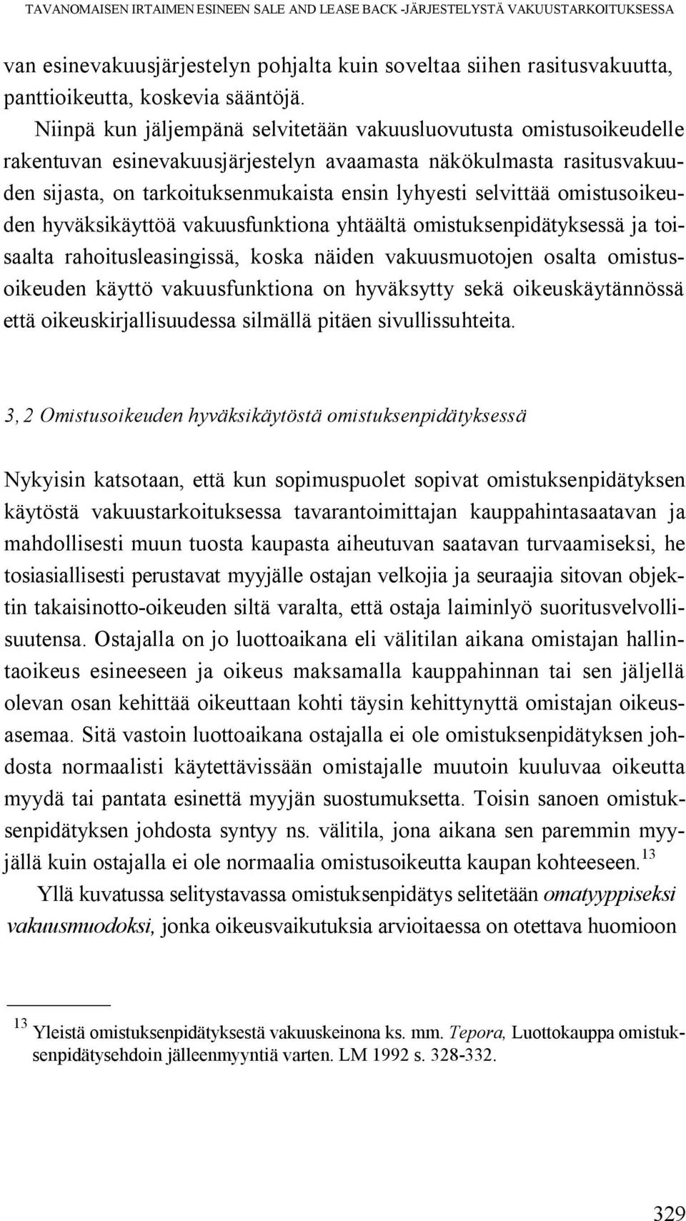 omistusoikeuden hyväksikäyttöä vakuusfunktiona yhtäältä omistuksenpidätyksessä ja toisaalta rahoitusleasingissä, koska näiden vakuusmuotojen osalta omistusoikeuden käyttö vakuusfunktiona on