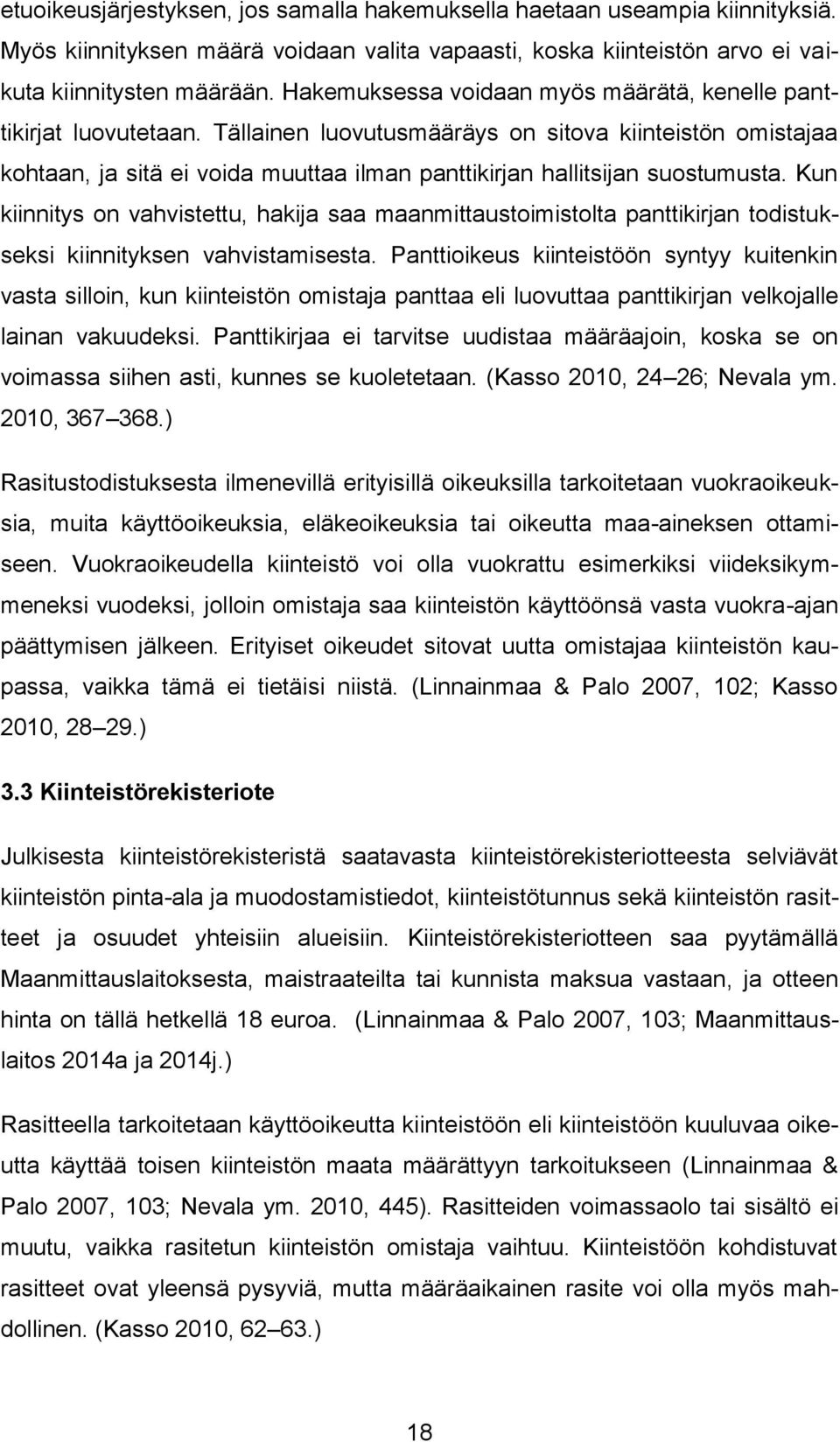 Tällainen luovutusmääräys on sitova kiinteistön omistajaa kohtaan, ja sitä ei voida muuttaa ilman panttikirjan hallitsijan suostumusta.