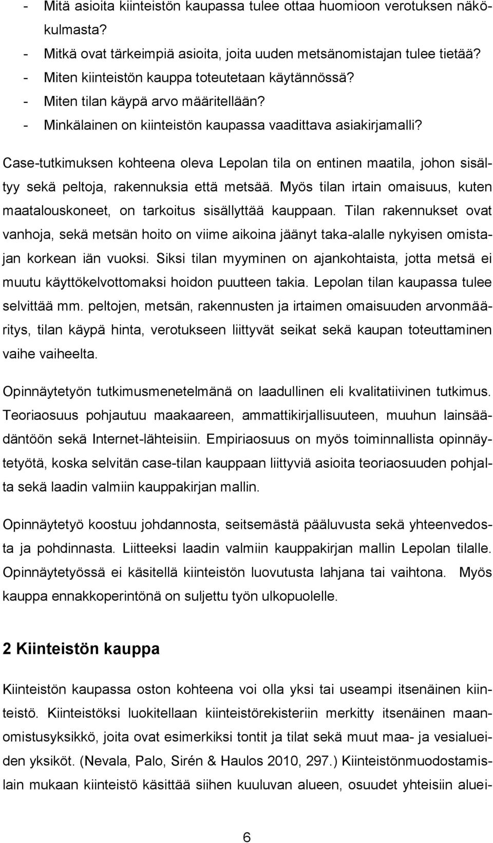 Case-tutkimuksen kohteena oleva Lepolan tila on entinen maatila, johon sisältyy sekä peltoja, rakennuksia että metsää.