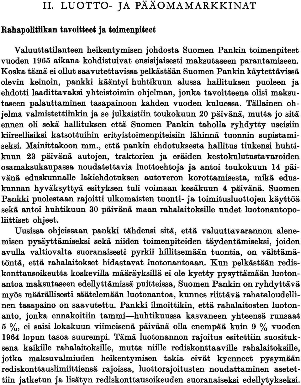 Koska tämä ei ollut saavutettavissa pelkästään Suomen Pankin käytettävissä olevin keinoin, pankki kääntyi huhtikuun alussa hallituksen puoleen ja ehdotti laadittavaksi yhteistoimin ohjelman, jonka