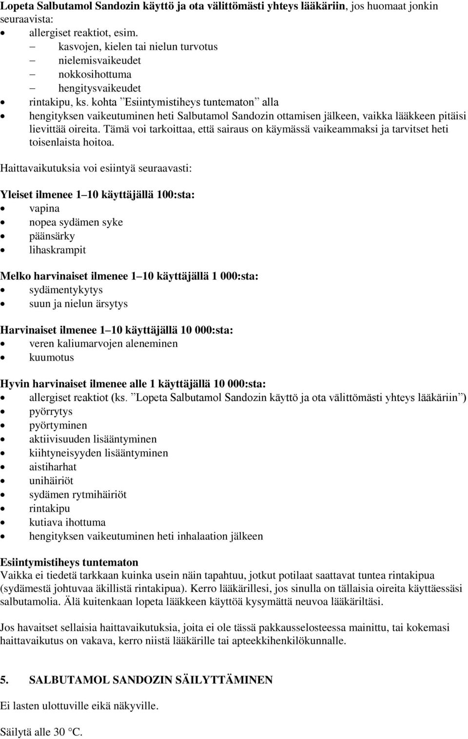 kohta Esiintymistiheys tuntematon alla hengityksen vaikeutuminen heti Salbutamol Sandozin ottamisen jälkeen, vaikka lääkkeen pitäisi lievittää oireita.