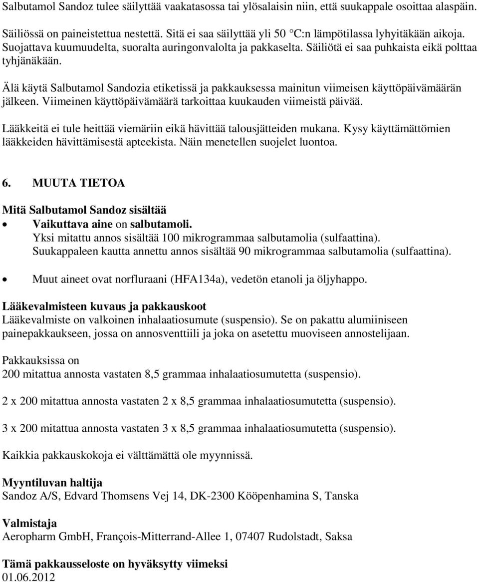 Älä käytä Salbutamol Sandozia etiketissä ja pakkauksessa mainitun viimeisen käyttöpäivämäärän jälkeen. Viimeinen käyttöpäivämäärä tarkoittaa kuukauden viimeistä päivää.