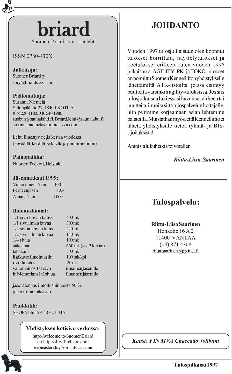 com Lehti ilmestyy neljä kertaa vuodessa (keväällä, kesällä, syksyllä ja joulun aikoihin) Painopaikka: Nuorten Työkoti, Helsinki JOHDANTO Vuoden 1997 tulosjulkaisuun olen koonnut tulokset koirittain,