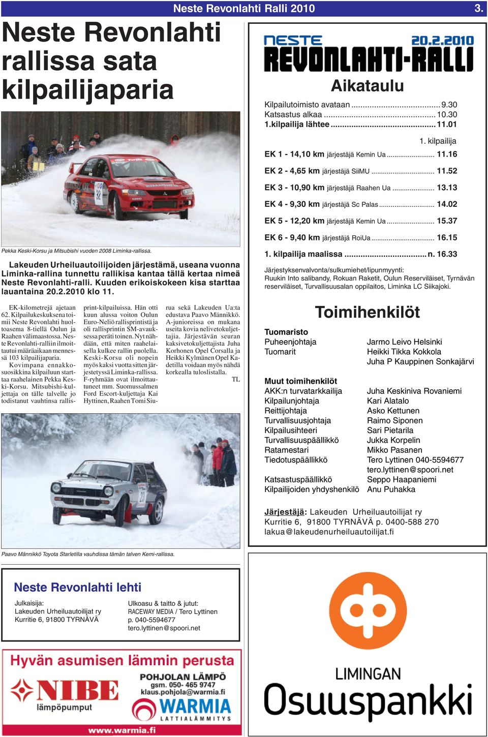 02 EK 5-12,20 km järjestäjä Kemin Ua... 15.37 EK 6-9,40 km järjestäjä RoiUa... 16.15 Pekka Keski-Korsu ja Mitsubishi vuoden 2008 Liminka-rallissa.