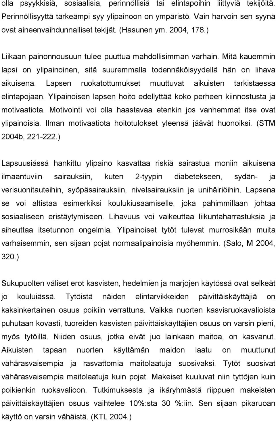 Lapsen ruokatottumukset muuttuvat aikuisten tarkistaessa elintapojaan. Ylipainoisen lapsen hoito edellyttää koko perheen kiinnostusta ja motivaatiota.