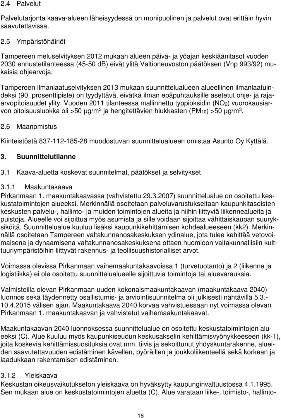 ohjearvoja. Tampereen ilmanlaatuselvityksen 2013 mukaan suunnittelualueen alueellinen ilmanlaatuindeksi (90.