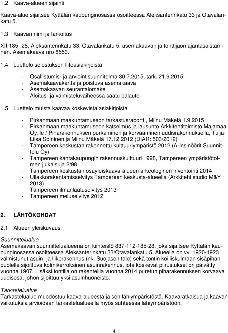 4 Luettelo selostuksen liiteasiakirjoista - Osallistumis- ja arviointisuunnitelma 30.7.2015, tark. 21.9.