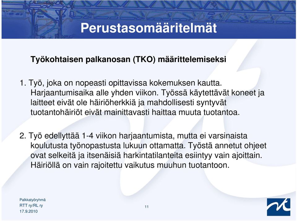 Työssä käytettävät koneet ja laitteet eivät ole häiriöherkkiä ja mahdollisesti syntyvät tuotantohäiriöt eivät mainittavasti haittaa muuta