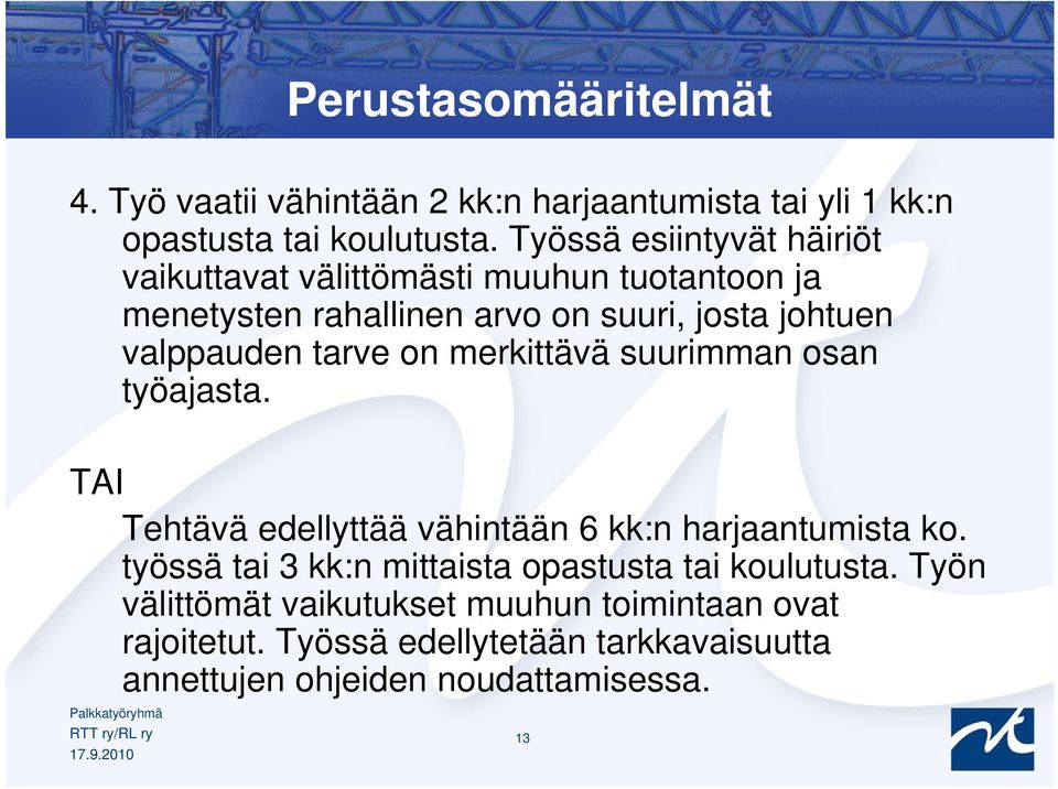 tarve on merkittävä suurimman osan työajasta. TAI Tehtävä edellyttää vähintään 6 kk:n harjaantumista ko.