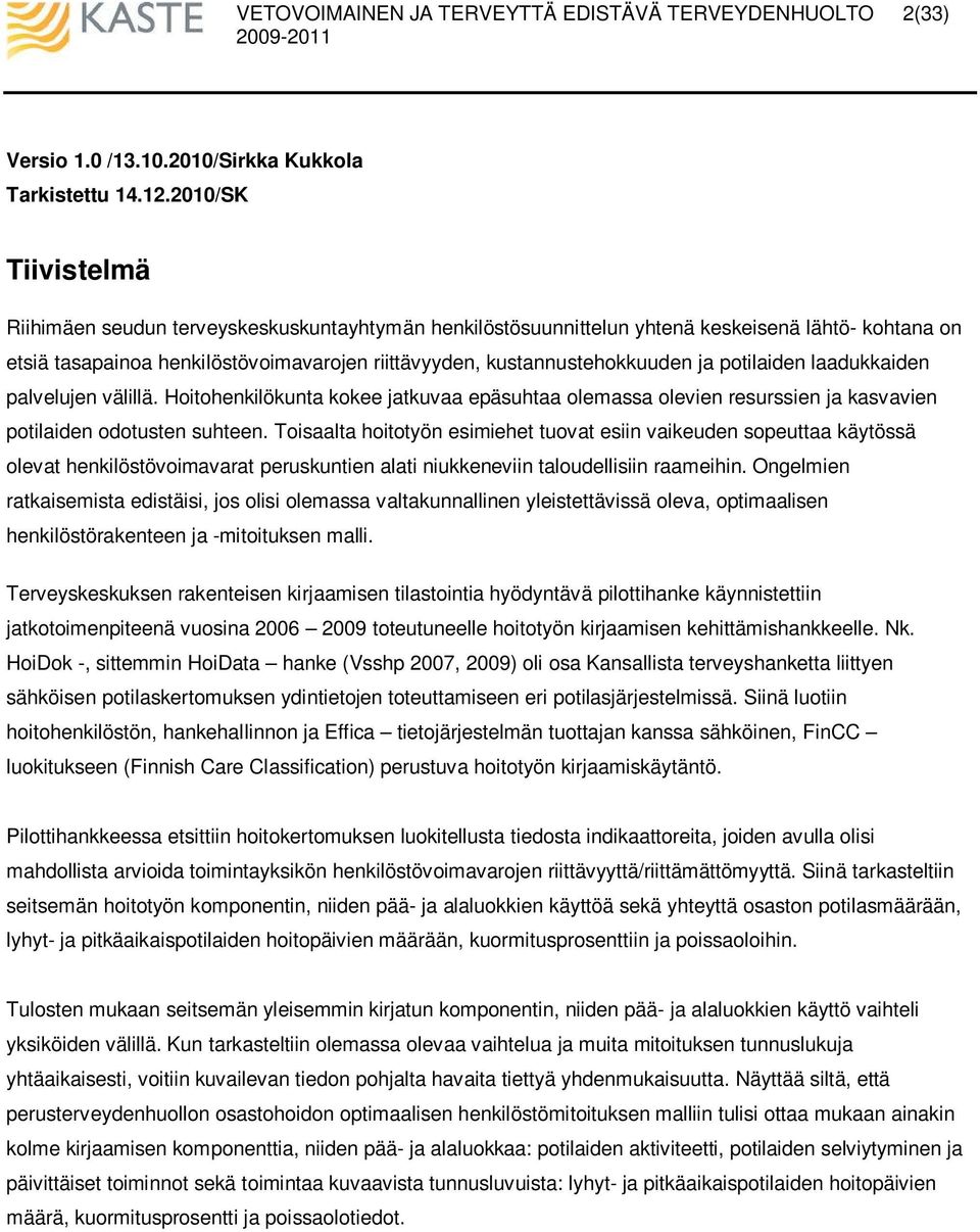 potilaiden laadukkaiden palvelujen välillä. Hoitohenkilökunta kokee jatkuvaa epäsuhtaa olemassa olevien resurssien ja kasvavien potilaiden odotusten suhteen.