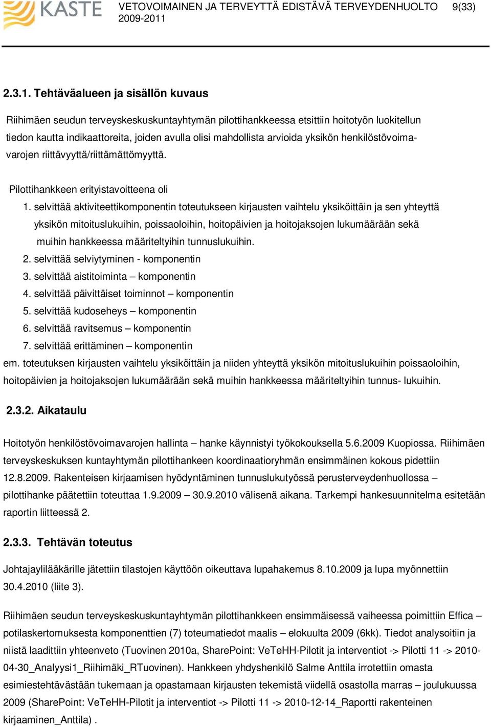 yksikön henkilöstövoimavarojen riittävyyttä/riittämättömyyttä. Pilottihankkeen erityistavoitteena oli 1.