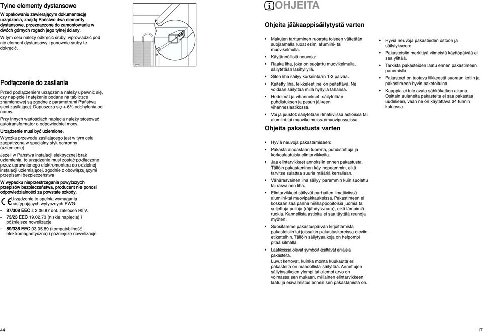 Ohjeita jääkaappisäilytystä varten Pod àczenie do zasilania Przed pod àczeniem urzàdzenia nale y upewniç si, czy napi cie i nat enie podane na tabliczce znamionowej sà zgodne z parametrami Paƒstwa