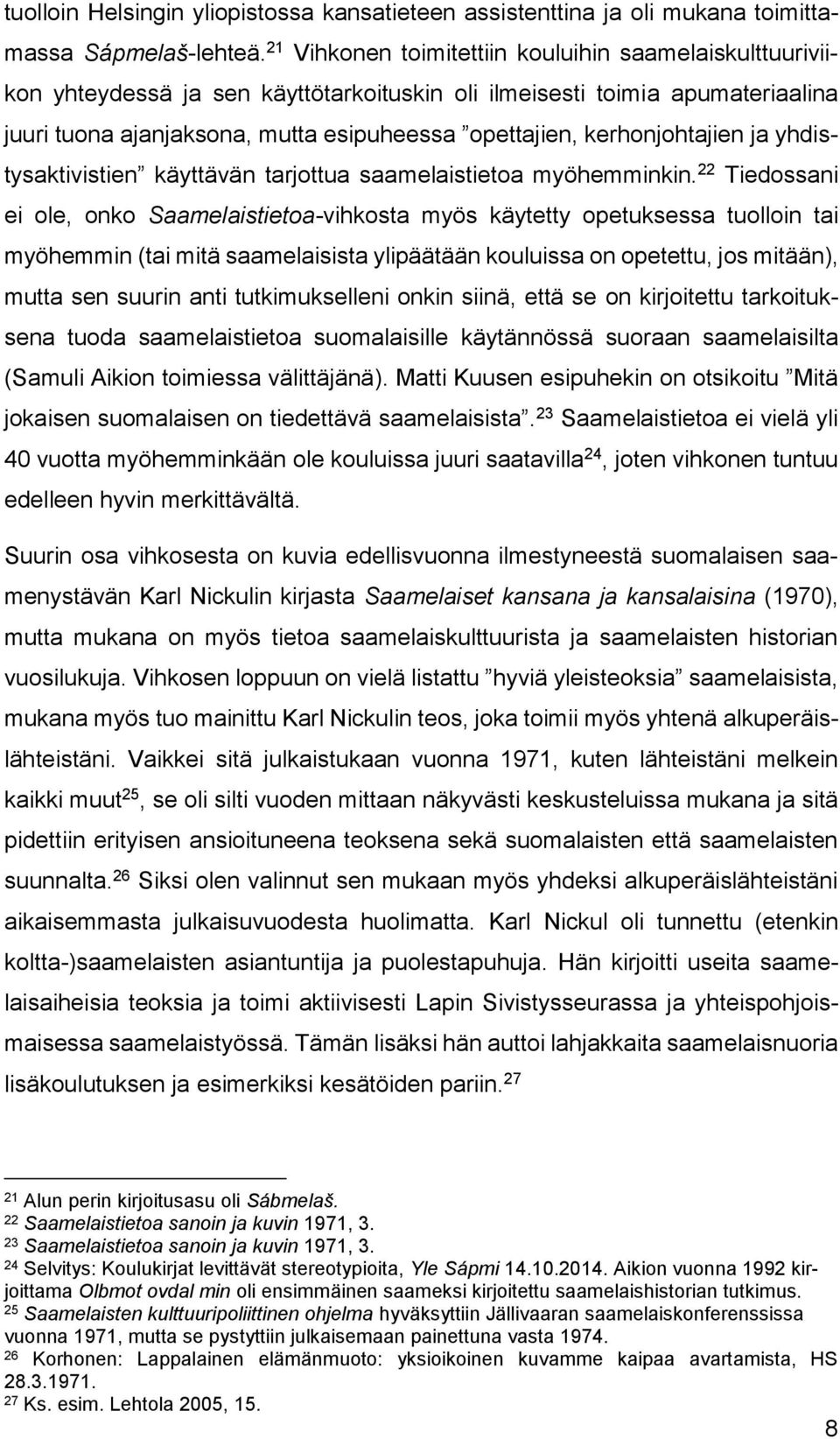 kerhonjohtajien ja yhdistysaktivistien käyttävän tarjottua saamelaistietoa myöhemminkin.