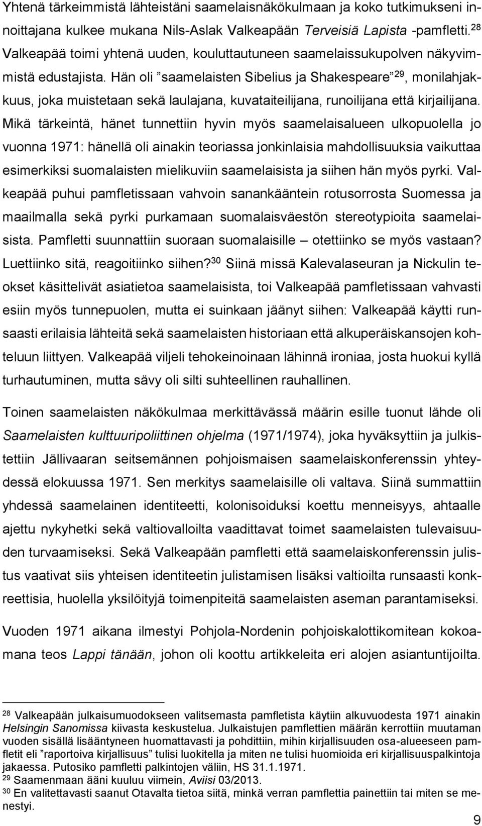 Hän oli saamelaisten Sibelius ja Shakespeare 29, monilahjakkuus, joka muistetaan sekä laulajana, kuvataiteilijana, runoilijana että kirjailijana.