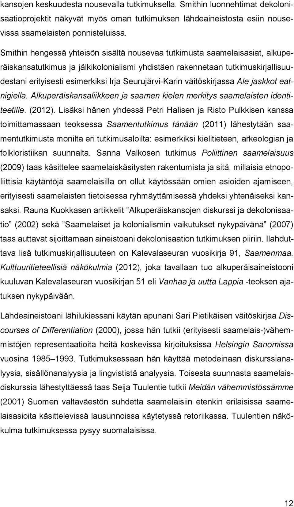 Seurujärvi-Karin väitöskirjassa Ale jaskkot eatnigiella. Alkuperäiskansaliikkeen ja saamen kielen merkitys saamelaisten identiteetille. (2012).
