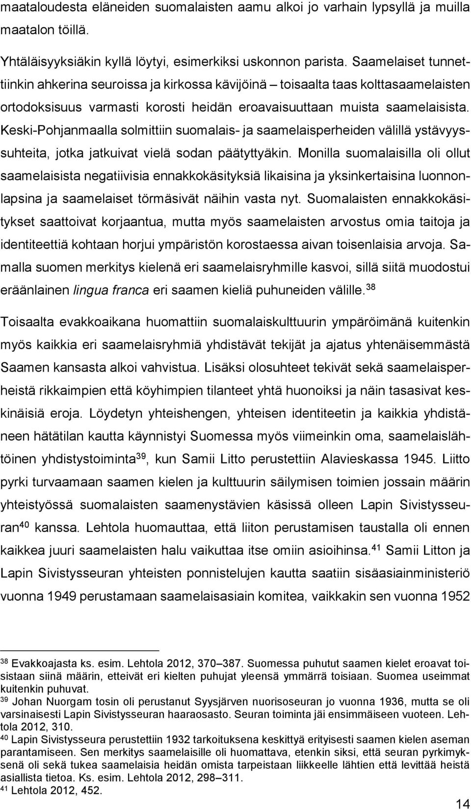 Keski-Pohjanmaalla solmittiin suomalais- ja saamelaisperheiden välillä ystävyyssuhteita, jotka jatkuivat vielä sodan päätyttyäkin.